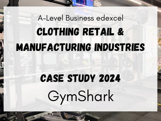 CLOTHING RETAIL CASE STUDY GymShark A-Level Business Edexcel 2024