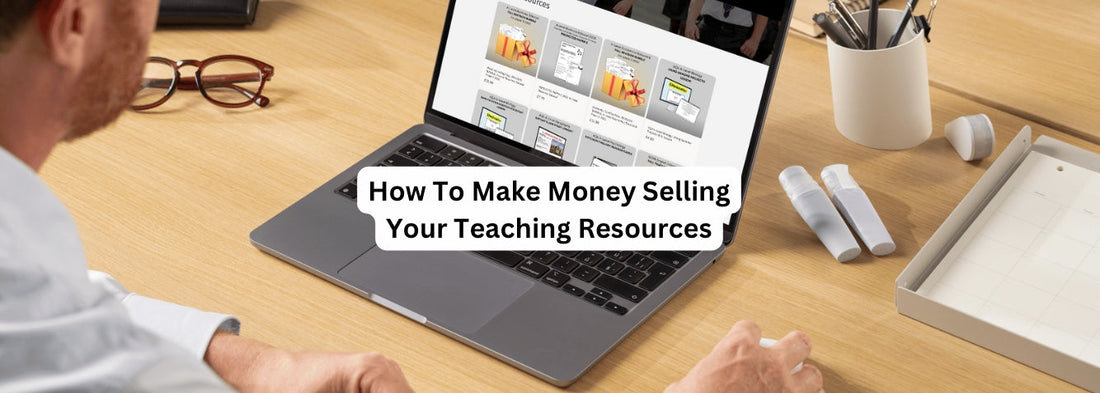 How To Make Money Selling Your Teaching Resources