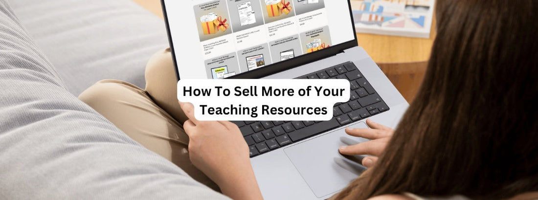 How to Sell More Teaching Resources: Strategies for Maximising Sales